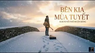 BÊN KIA MÙA TUYẾT | ALBUM ROCK BALLAD, BLUES ROCK | TOP ROCK VIỆT 2026 | NHẠC ROCK BUỒN, TÂM TRẠNG
