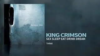 King Crimson - Sex Sleep Eat Drink Dream