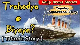 TRAHEDYA O BIYAYA? ( TITANIC True to Life Story ) | Tagalog Motivational Story