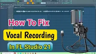 How To Fix Vocal Recording In FL Studio With A USB Microphone || How To Record Vocals In FL Studio