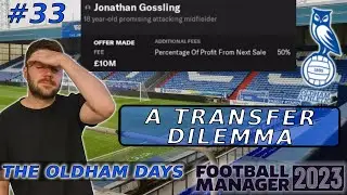 A HUGE Transfer Dilemma! #33: The Oldham Days | Football Manager 2023