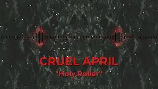 Cruel April - Holy Roller - Music Video