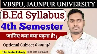 B.ed 4th Semester Syllabus | Vbspu B.ed Syllabus  | Vbspu | The Perfect Study