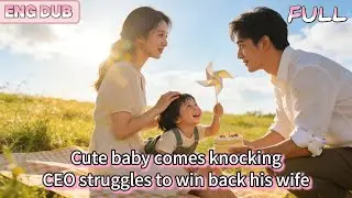 🔥Cute baby comes knocking, CEO struggles to win back his wife! #Drama