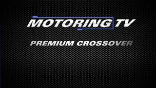 MOTORING TV: Premium Crossover of the Year for 2017