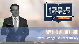 Myths About God | Let the Bible Speak with Brett Hickey