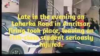 Amritsar:Late in the evening on Loharka Road in Amritsar, firing took place, 
