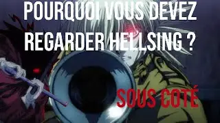 POURQUOI VOUS DEVEZ REGARDER HELLSING ?