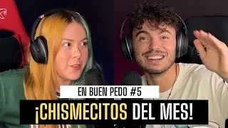 CHISMECITOS DEL MES/ EnBuenPedo #5
