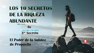 3er Secreto _El Poder De la Solidez De Prop&oacute;sito_  v&iacute;deo 6 Secretos de la riqueza abundante