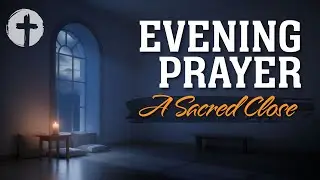 Evening Prayer | Night Prayer Before Sleep Tonight for Peace, Surrender, Stillness & Trust in God