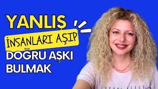 DOĞRU AŞKI BULMA KILAVUZU | Bu 7 Kuralı Uygularsan Yanlış İnsanla Fazla Oyalanmadan Aşka Ulaşırsın