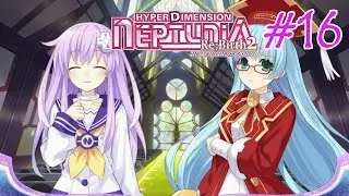 Hyperdimension Neptunia Re;Birth2: Sisters Generation - Walkthrough Part 16 {English, Full 1080p HD}