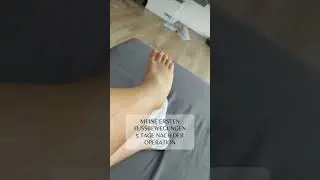 Meine ersten Fußbewegungen 5 Tage nach der Operation/Recovery/My first foot movements after surgery