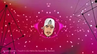 Ariana Grande - Touch It (DJ Helio De Souza SC Remix)