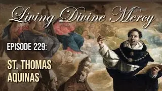 St. Thomas Aquinas - Living Divine Mercy (EWTN) Ep. 229 w/ Fr. Chris Alar