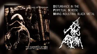 Axis of Perdition - Mixing Industrial Black Metal - Disturbance in the Perpetual Screen