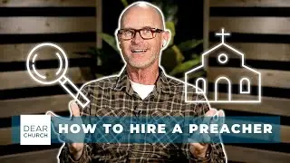 How To Hire A Preacher | Dear Church Ep. 288