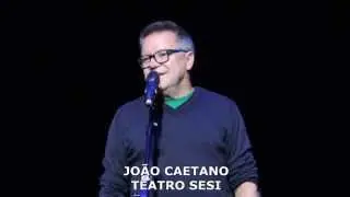 JOÃO CAETANO - GUARDE NOS OLHOS - MEU CORAÇÃO - TEATRO SESI - 26 07 14