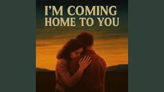 I'm Coming Home To You
