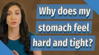 Why does my stomach feel hard and tight?
