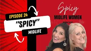 24: Redefining &lsquo;Spicy&rsquo; in Midlife | Confidence, Humor & Real Talk for Women 40+