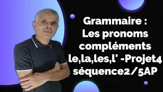 Grammaire : Les pronoms compléments le,la,les,l' -Projet4 séquence2/5AP