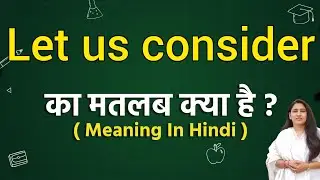 Let us consider meaning in hindi | Let us consider ka matlab kya hota hai | Word meaning