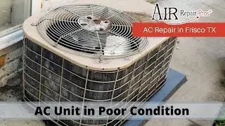 AC Repair Company in Frisco TX: AC Unit in Poor Condition &ndash; Air Repair Pros | (972) 299-3331