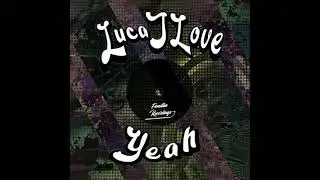 LUCAJLOVE - YEAH ( FAMILLIA RECORDINGS )
