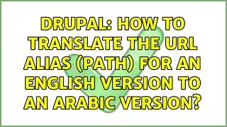 Drupal: How to translate the URL alias (path) for an English version to an Arabic version?