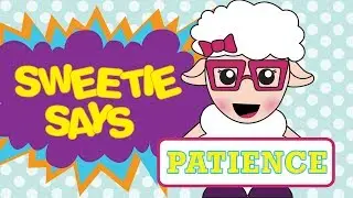 Sweetie Says: Patience