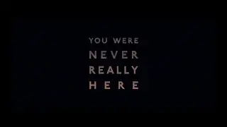 BIFA Voter Thoughts: YOU WERE NEVER REALLY HERE - BIFA 2018