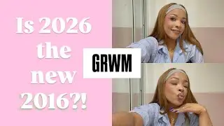 GRWM: Is 2026 the New 2016?! | Soft Glam + Nostalgia