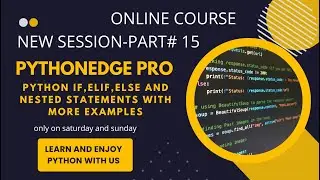 New Session of PythonEdge -Pro_Part#15(Python if, elif, else & Nested statements with more examples)