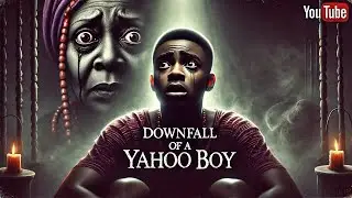 DOWNFALL OF A YAHOO BOY (Dropping soon)