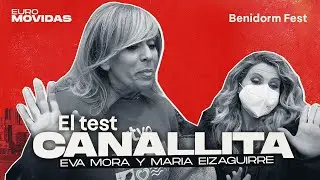 Test Canallita a EVA MORA y MAR&Iacute;A EIZAGUIRRE (Benidorm Fest)  | EUROMOVIDAS