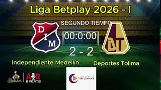 LIGA BETPLAY III 2026 -  INDEPENDIENTE MEDELLIN VS DEPORTES TOLIMA