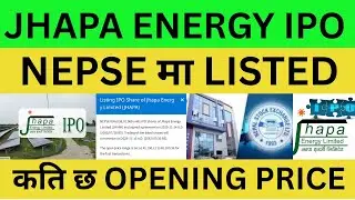 Jhapa Energy Limited (JHAPA) IPO listing in Nepse. How much the opening price of Jhapa Energy Limit.