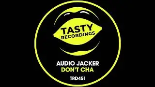 Audio Jacker - Don't Cha (Original Mix) (Tasty Recordings)