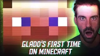 GLADD'S FIRST TIME PLAYING MINECRAFT