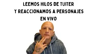 Leemos hilos polemicos de TUITER. Reaccionamos a PERSONAJES y MAS. EN VIVO