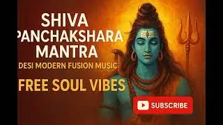 Shiva Panchakshara Mantra | Desi Modern Fusion Music | Free Soul Vibes