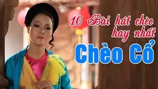 10 Bài Hát CHÈO CỔ Đặc Sắc KHÔNG XEM HỐI TIẾC - Hát Chèo Việt Nam Hay Nhất 2018