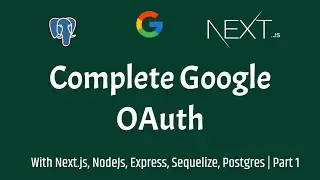 Complete Google OAuth with Next.js, Node, Express and Postgres | part 1