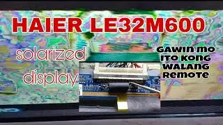 How to repair Haier Le32M600#how  to repair solarized display#paano magpalit ng board