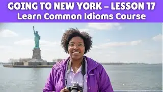 Learn American English Idioms | ESL English Learners - Going to New York Course Lesson 17