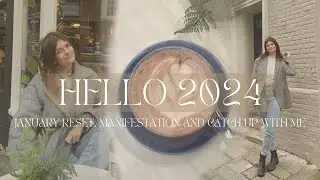 HELLO 2024 | Cozy January Reset, Manifestation, catch up with me