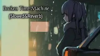 Broken Time Machine|Lofi Song|Slowed&Reverb|Punjabi Song|Lovely Fazilka 