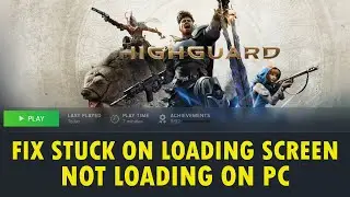 Fix Highguard Not Loading/Stuck on Loading Screen/Stuck on Infinite Loading Screen on PC